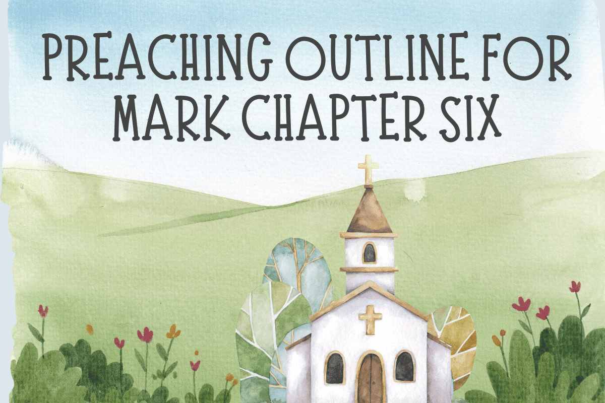 Preaching Outline for Mark Chapter Six