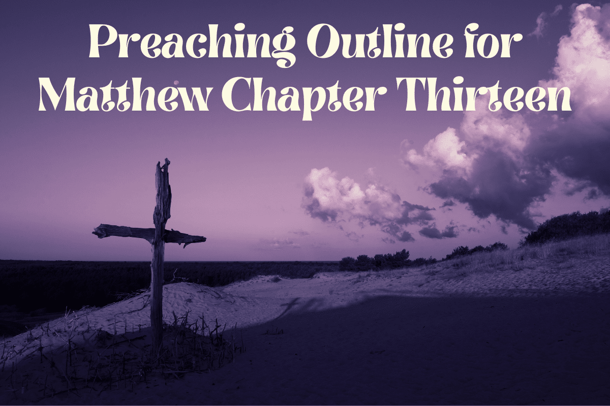 Preaching Outline for Matthew Chapter Thirteen