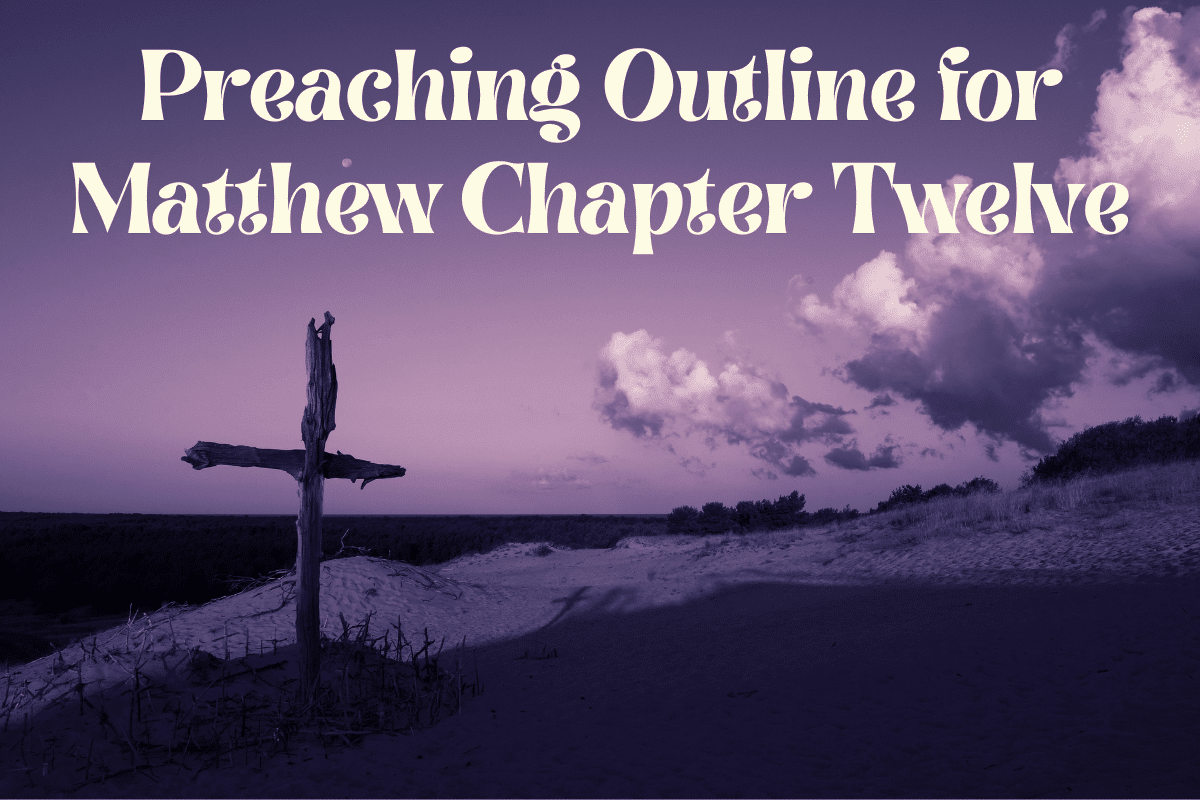 Preaching Outline for Matthew Chapter Twelve